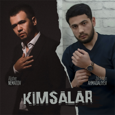 Jaloliddin Ahmadaliyev & Alisher Nematov - Kimsalar